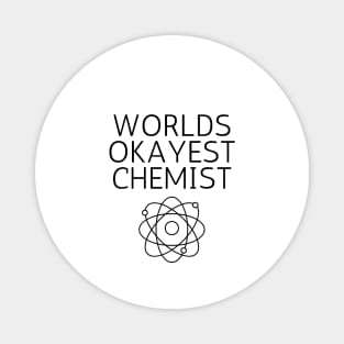 World okayest chemist Magnet